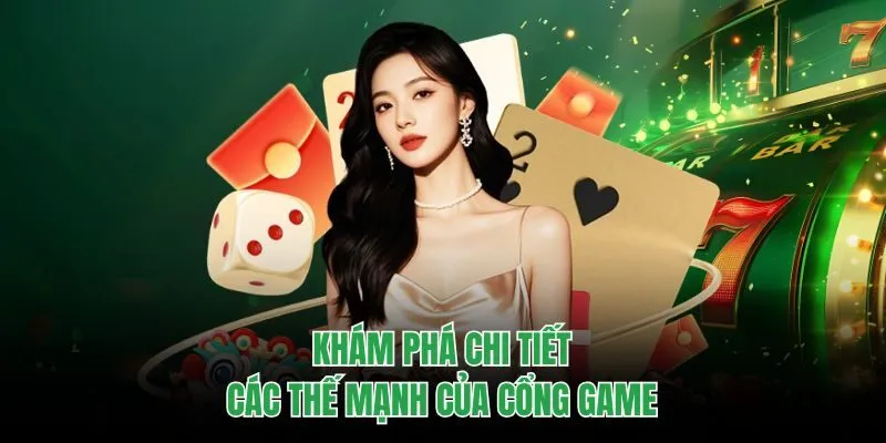 Khám phá chi tiết các thế mạnh của cổng game