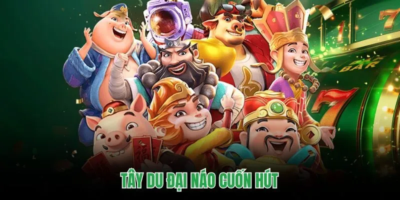 Tây Du Đại Náo cuốn hút
